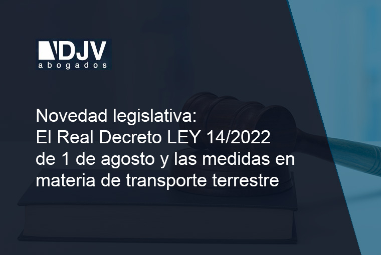 Novedad Legislativa: El Real Decreto Ley 14/2022 De 1 De Agosto Y Las Medidas En Materia De Transporte Terrestre